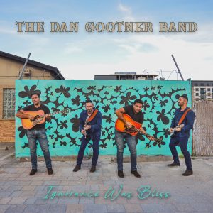 The Dan Gootner Band Releases Latest Project “Ignorance Was Bliss” | New Music