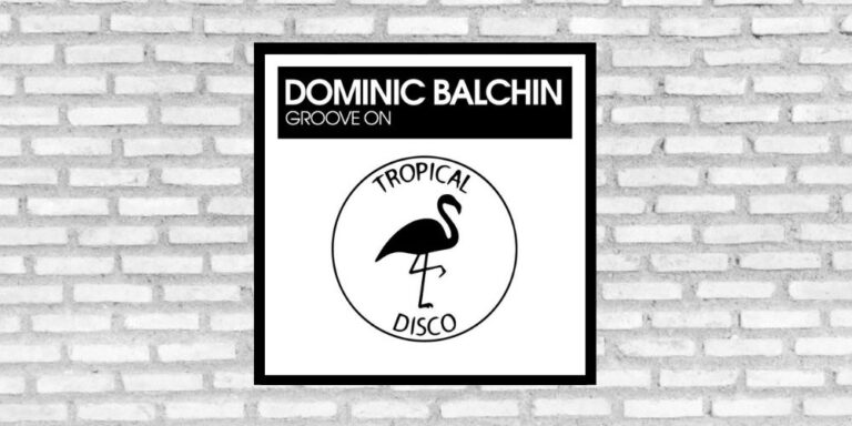 LV Premier – Dominic Balchin – Groove On [Tropical Disco]